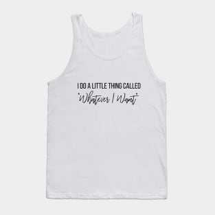 Whatever I Want II Tank Top